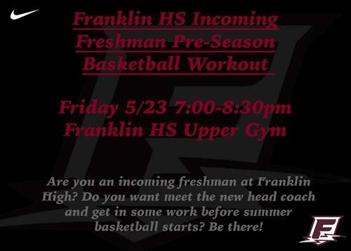 freshman basketball workout friday 5/23 7 pm to 8:30 pm upper gym